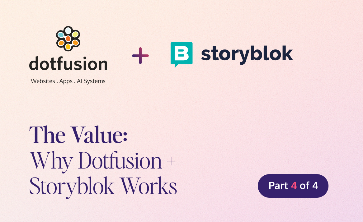 Dotfusion + Storyblok - The Value: Why Dotfusion + Storyblok Works